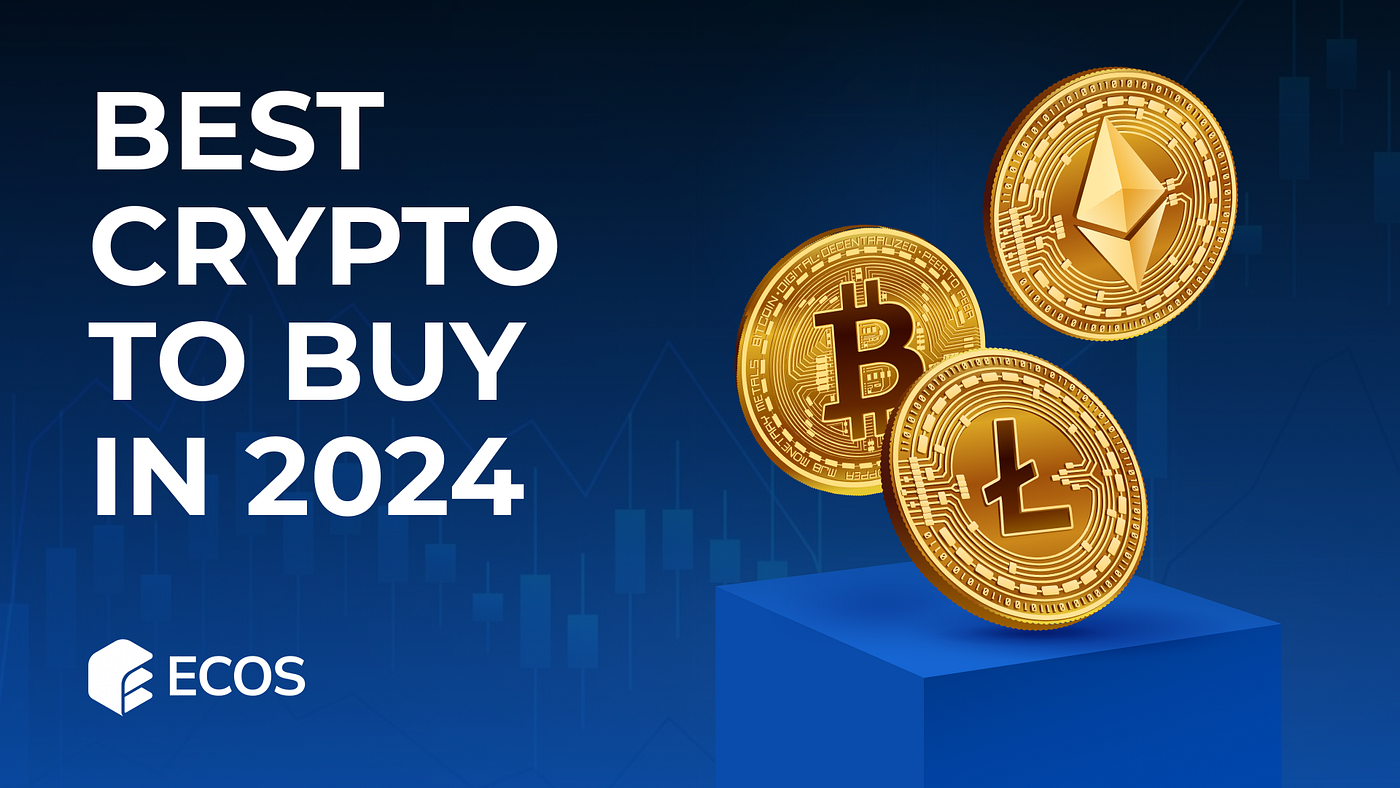 Best Crypto to Buy in 2024. Best Crypto to Buy in 2024 | by ECOS M | Medium
