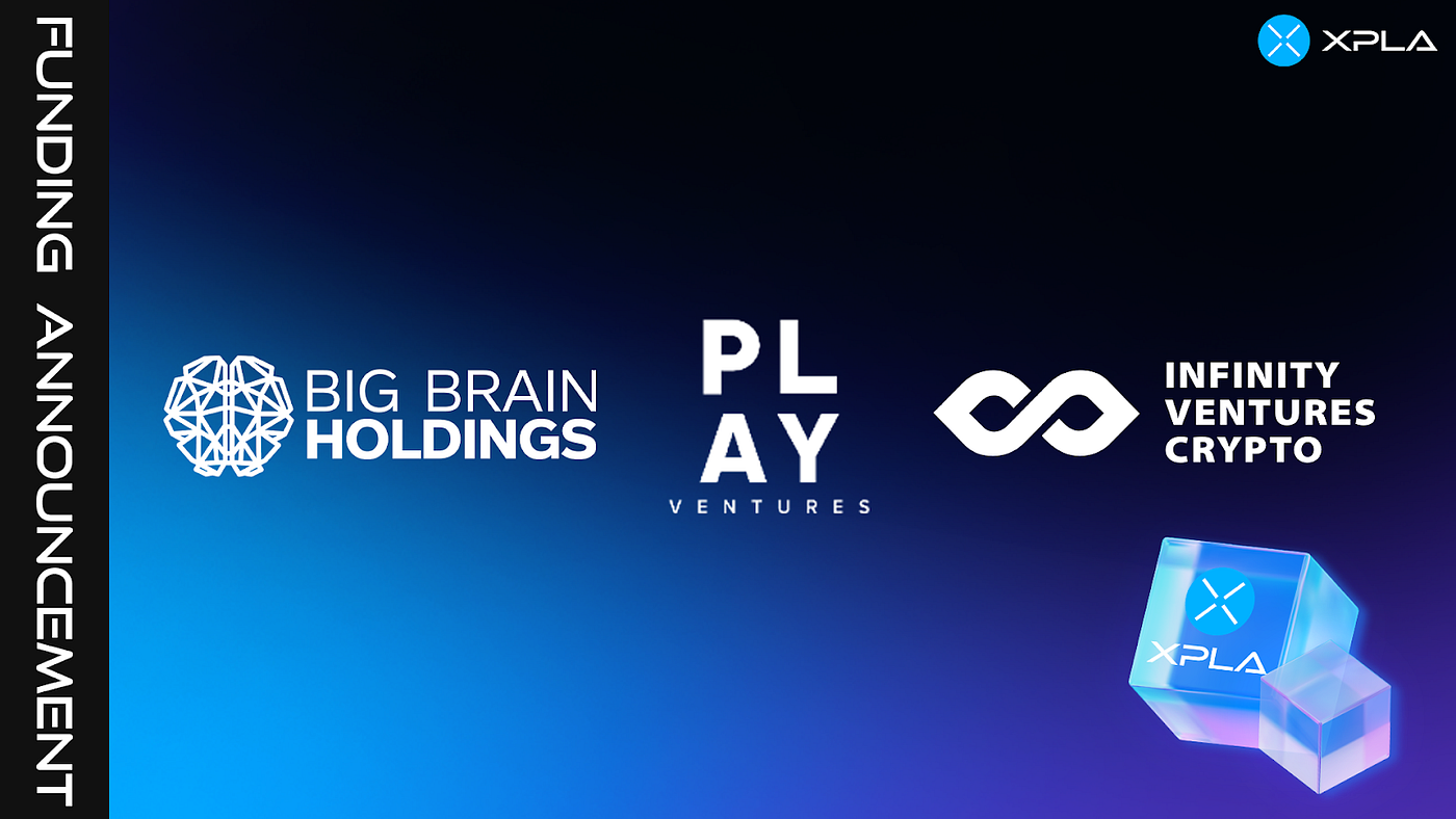 ANN] XPLA Secures Funding from Big Brain Holdings, Play Ventures, and IVC |  by CONX (ⓧ.ⓧ) | Medium