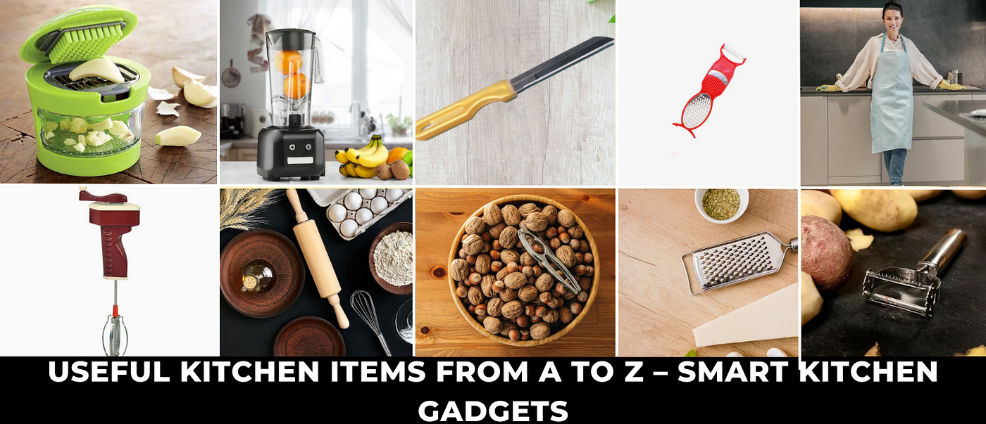 USEFUL KITCHEN ITEMS FROM A TO Z — SMART KITCHEN GADGETS | by Gen X | Medium