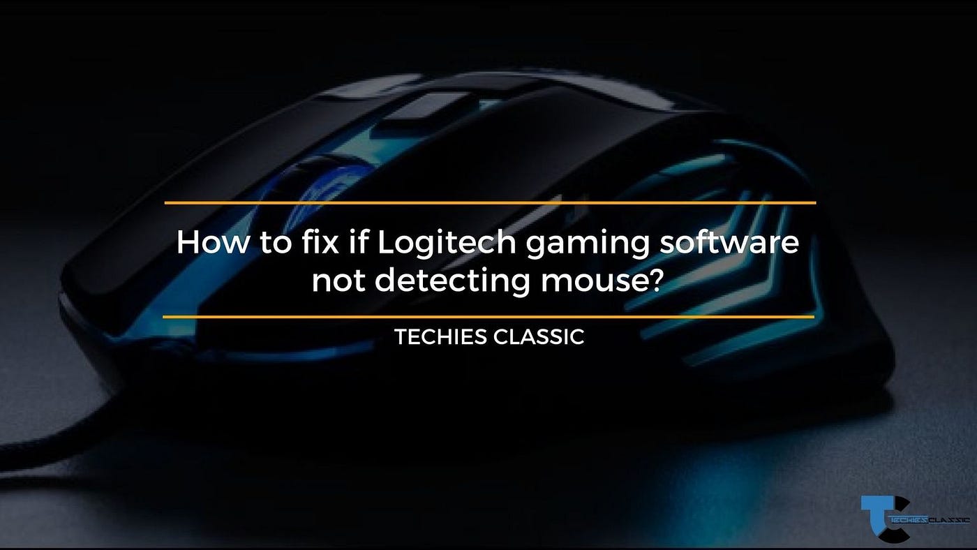 How to fix if Logitech gaming software not detecting mouse | by Techies  classic | Medium