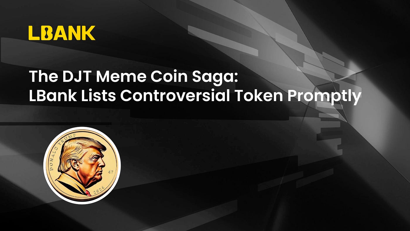 The DJT Meme Coin Saga: LBank Lists Controversial Token Promptly | by LBank  Exchange | Medium