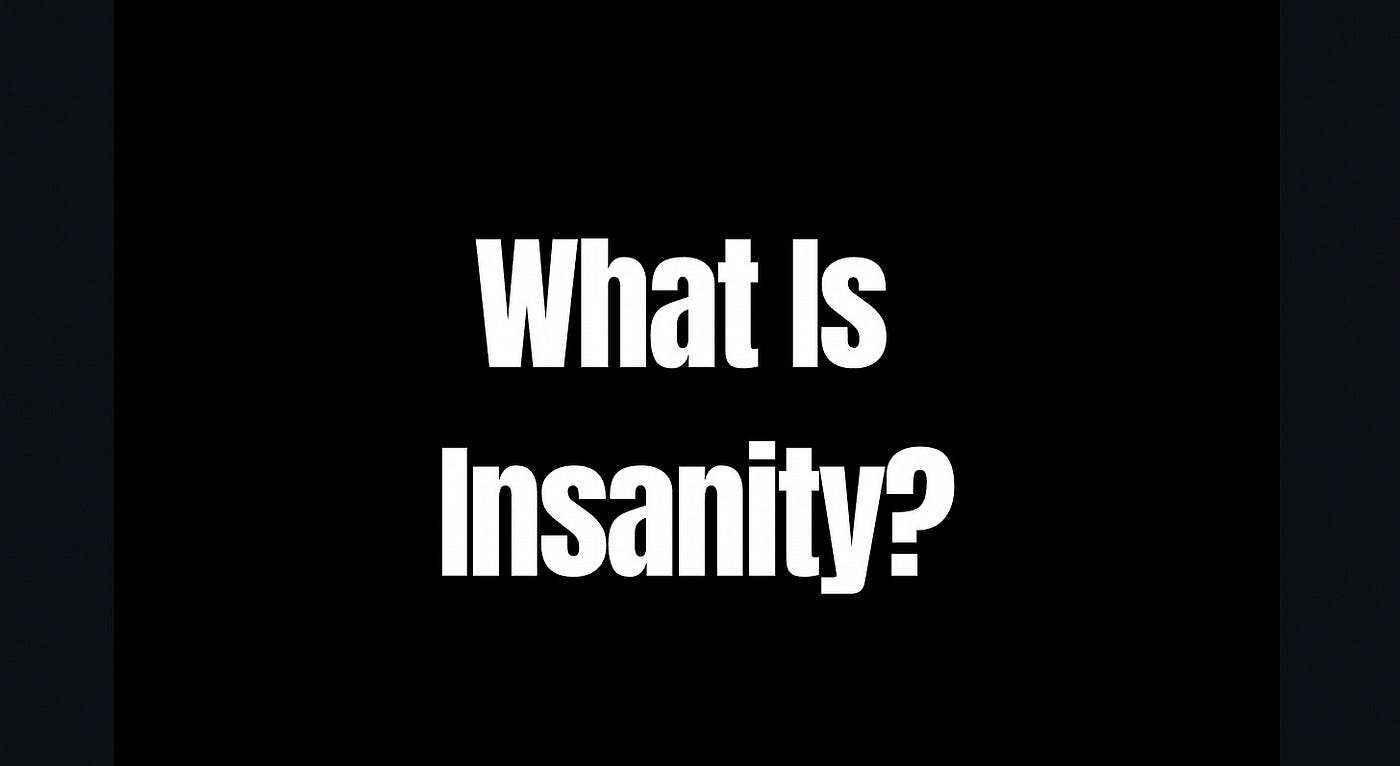 What Is Insanity?