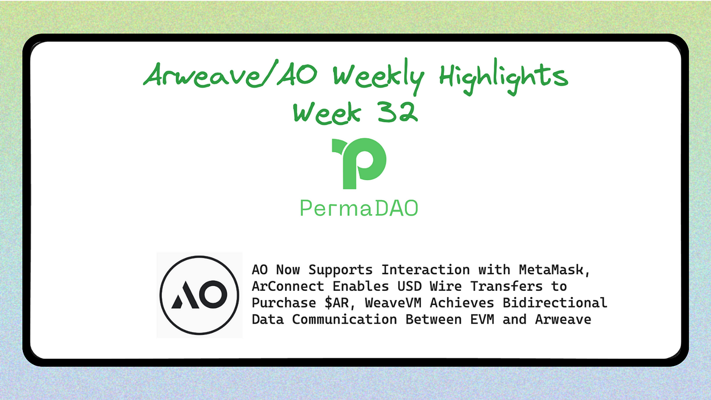 Arweave/AO Weekly Highlights Week 32｜AO Now Supports Interaction with  MetaMask, ArConnect Enables USD Wire Transfers to Purchase $AR, WeaveVM  Achieves Bidirectional Data Communication Between EVM and Arweave | by  Perma DAO |