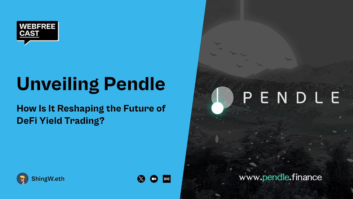 Unveiling Pendle: How Is It Reshaping the Future of DeFi Yield Trading? |  by ShingW.eth | Webfreecast | Medium