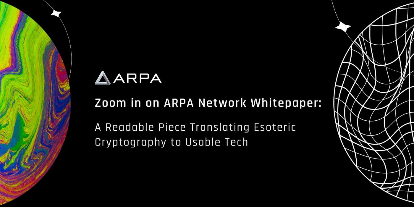 Zoom in on ARPA Network Whitepaper: A Readable Piece Translating Esoteric  Cryptography to Usable Tech | by ARPA Official | Medium
