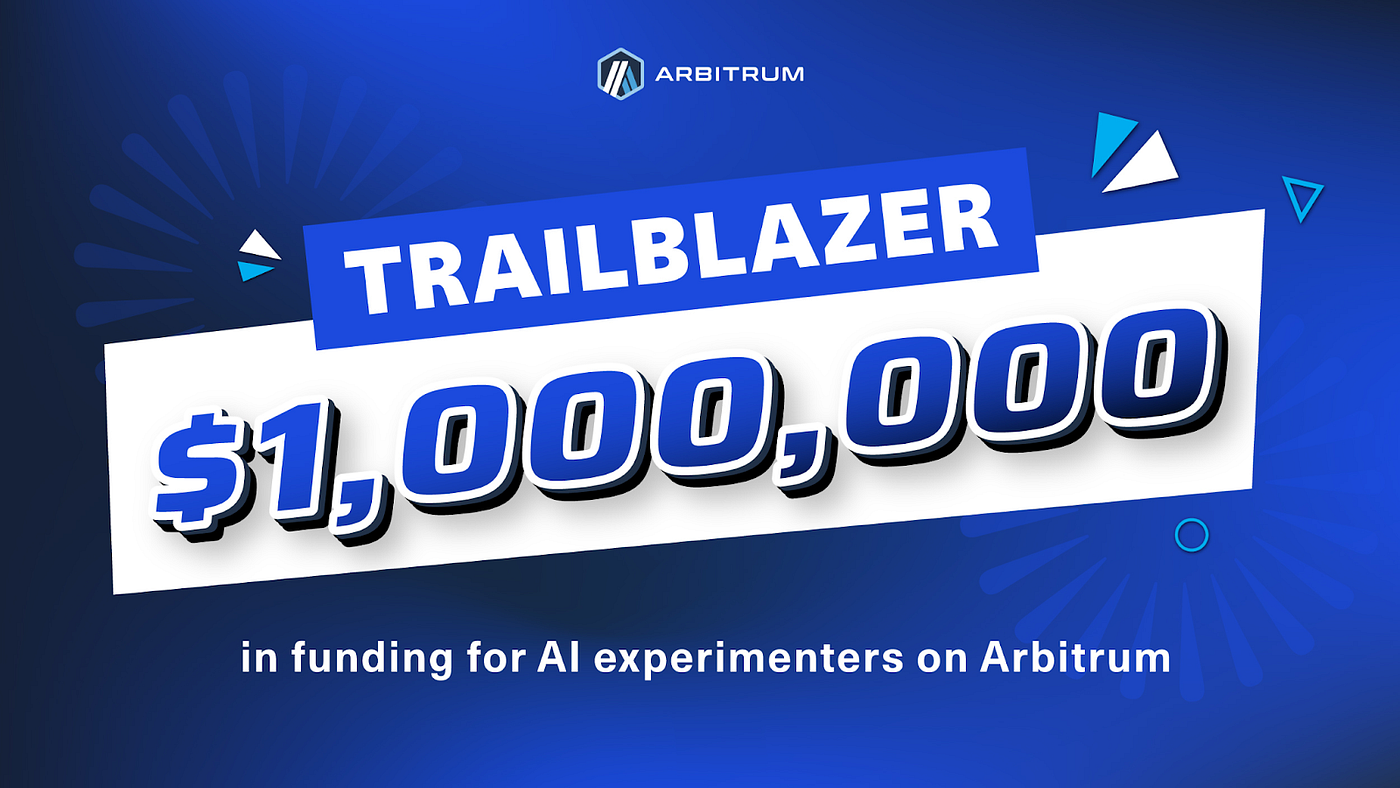 Trailblazer: $1M Grants To Power AI Innovation on Arbitrum | by Arbitrum |  Medium