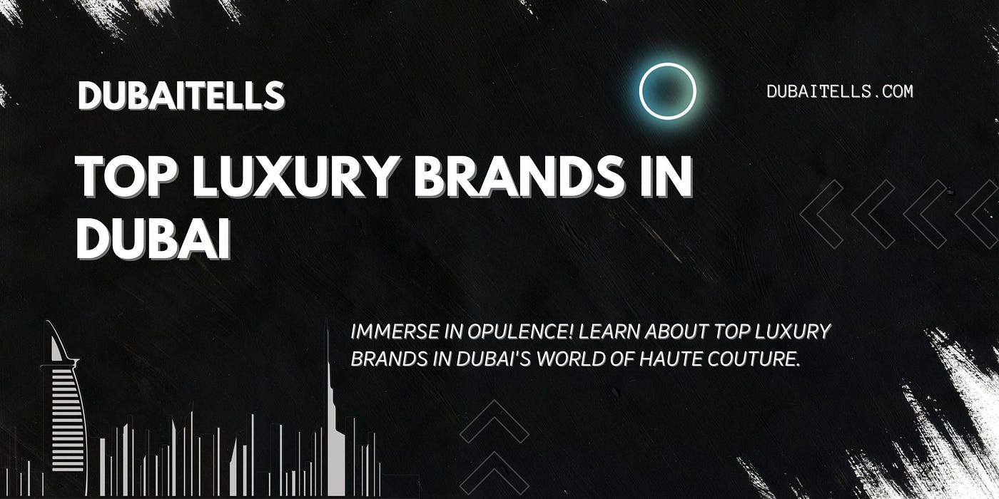 Top Luxury Brands In Dubai, by Dubai Tells