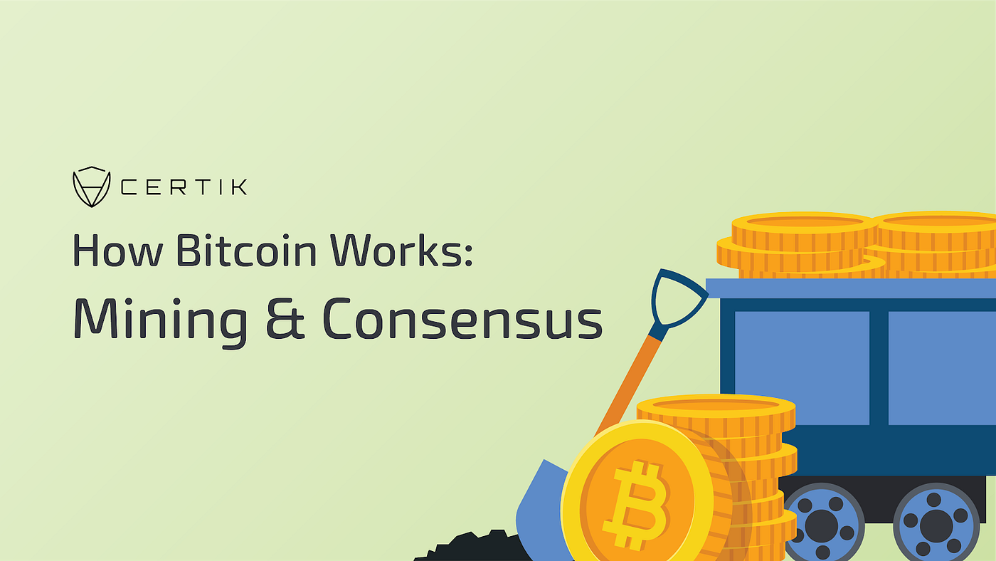 How Bitcoin Works: Mining and Consensus | by CertiK | CertiK | Medium