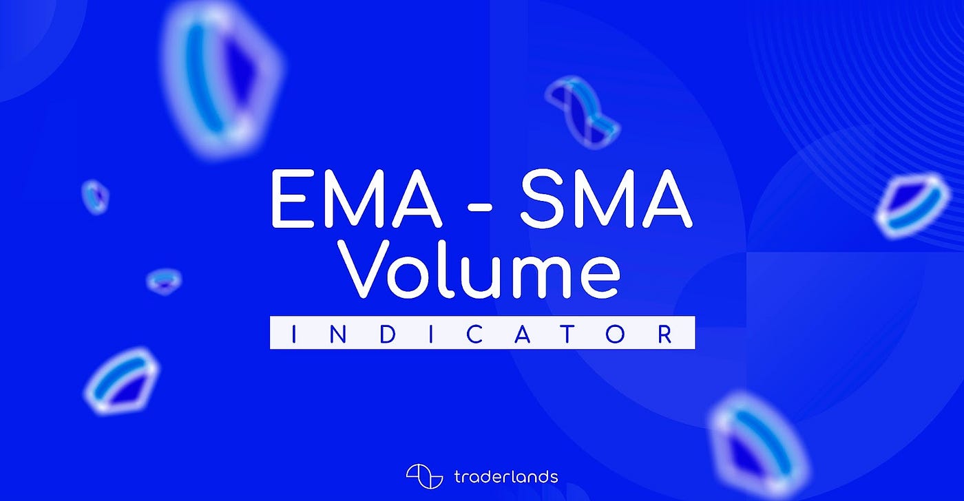 EMA — SMA Volume Indicator on Traderlands (2023) | by Traderlands |  Traderlands Blog | Medium