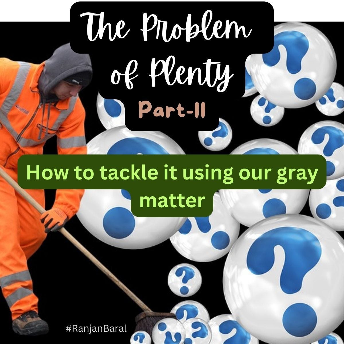 The Problem of Plenty (Part-II) — How to Tackle it Using Gray Matter?, by  Ranjan Baral, Long. Sweet. Valuable., Feb, 2024
