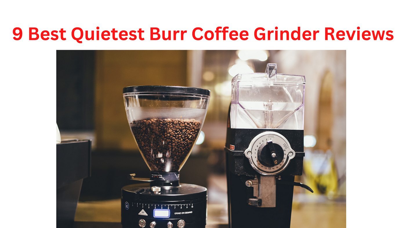 9 Best Quietest Burr Coffee Grinder Reviews