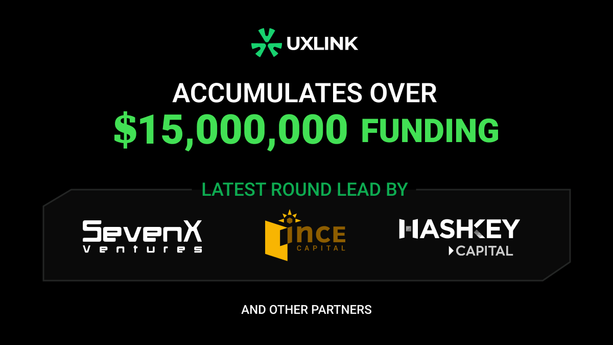 UXLINK Secures New Round of Funding from SevenX Ventures, INCE Capital ,  and HashKey Capital | by UXLINK | Medium