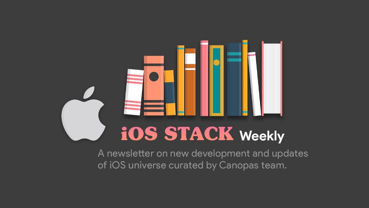iOS Stack Weekly — Issue #12. Welcome to iOS Weekly — a newsletter on… | by  Amisha I | Canopas