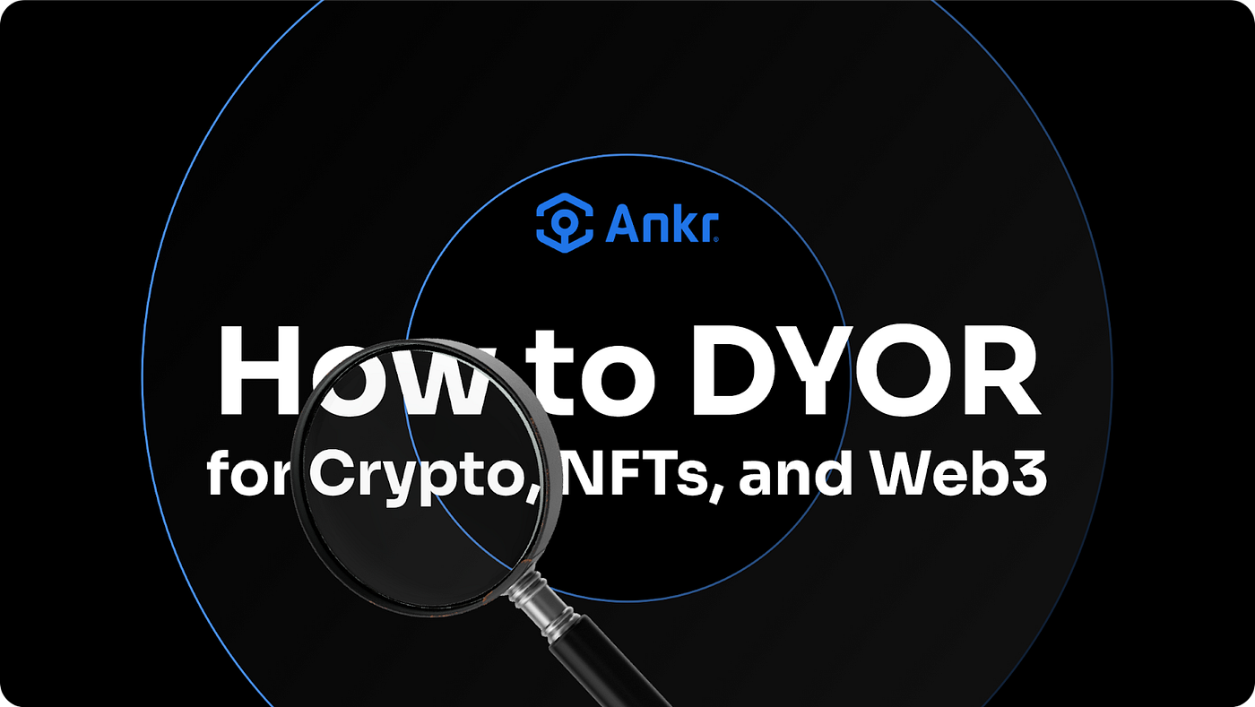 How to DYOR in Crypto, NFTs, and Web3 | by Kevin Dwyer ⚓️ | Ankr | Medium