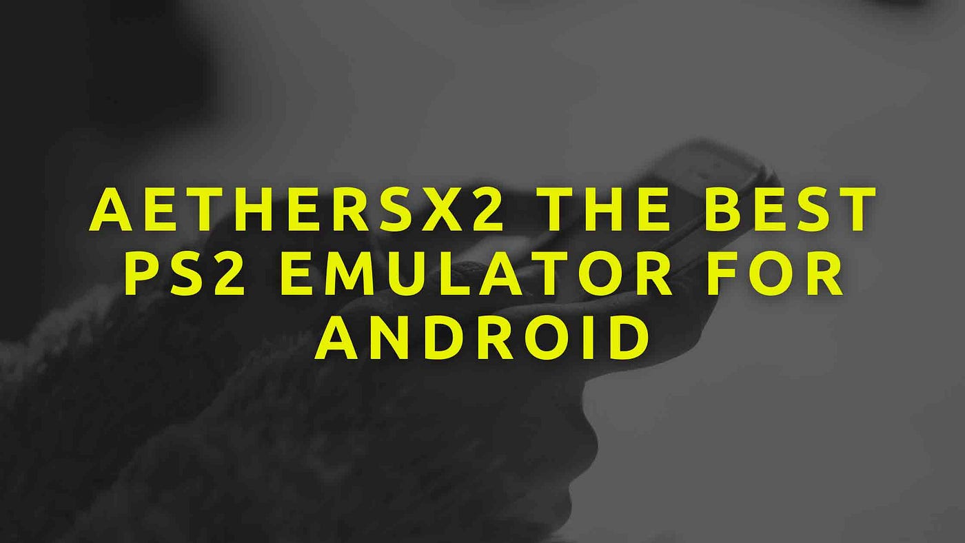 Stream Play PS2 games on your Android phone with AetherSX2: The