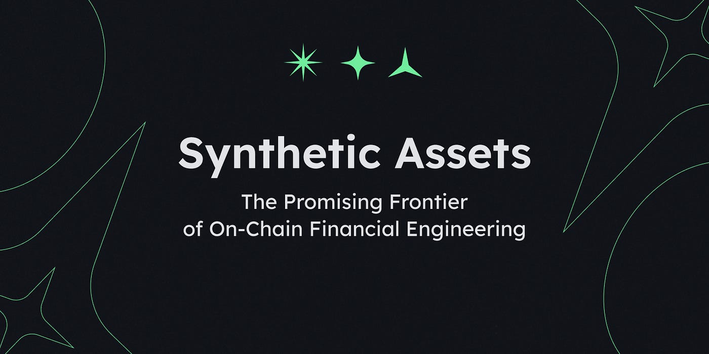 Synthetic Assets: The Promising Frontier of On-Chain Financial Engineering  | by The Open Platform | Medium