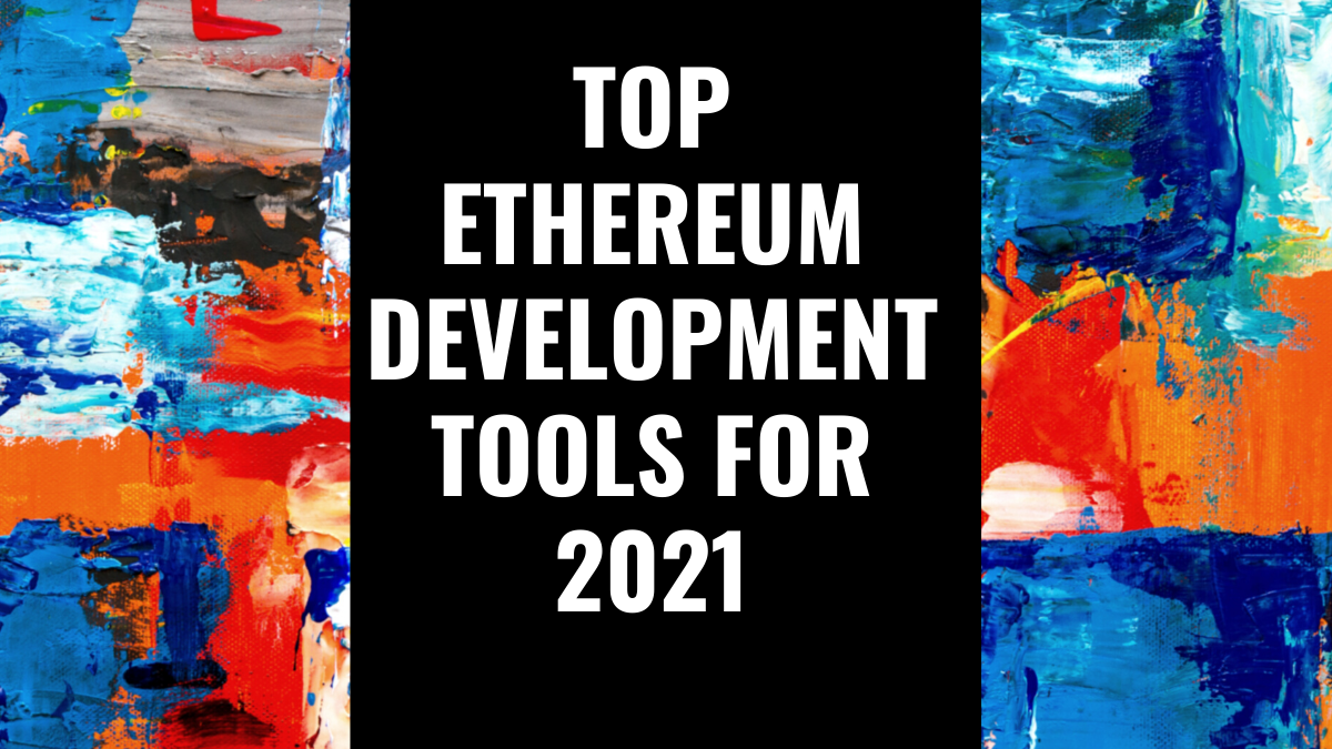 Top Ethereum Development Tools in 2021 | by nikki_slay | Medium