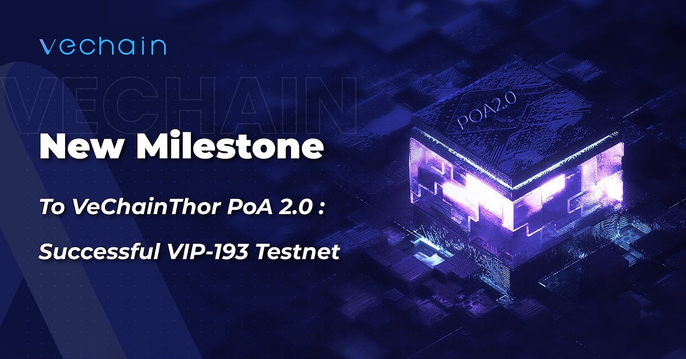 New Milestone To VeChainThor PoA 2.0: Successful VIP-193 Testnet | by  VeChain Official | VeChain | Medium