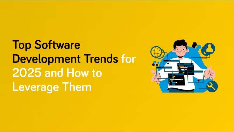 Top Software Development Trends for 2025 and How to Leverage Them