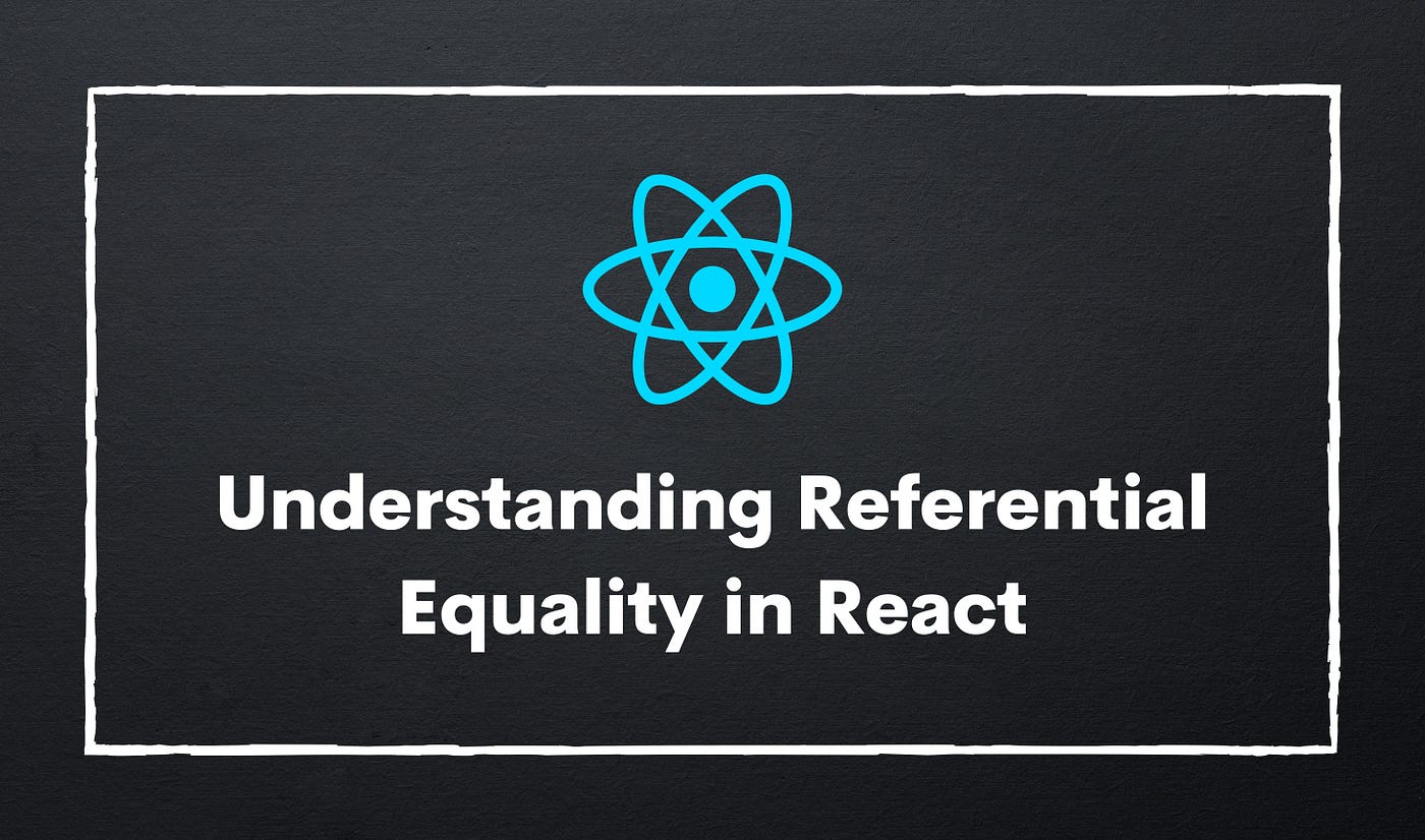 Understanding Referential Equality in React.js | Bits and Pieces