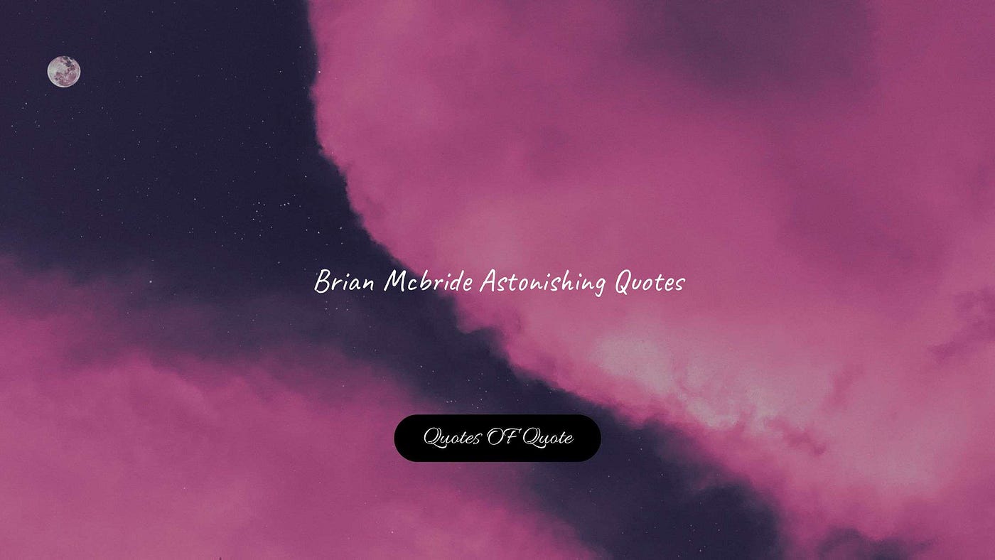Brian Mcbride Astonishing Quotes — Quotes OF Quote | by Abhijit Mondal |  Quotes OF Quote | Medium, image size:1400x788