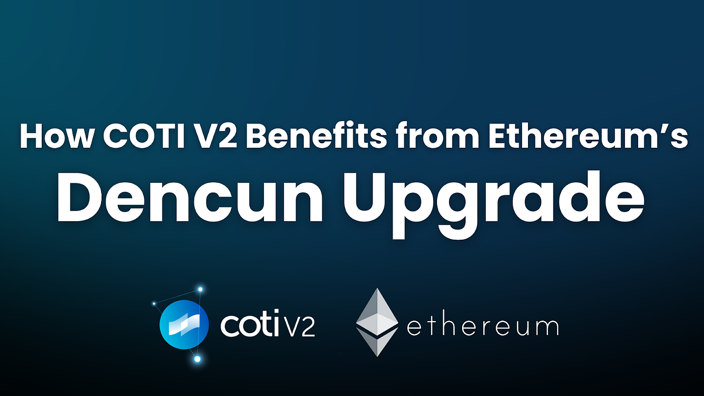 How COTI V2 Benefits from the Ethereum Dencun Upgrade | by COTI | COTI |  Medium
