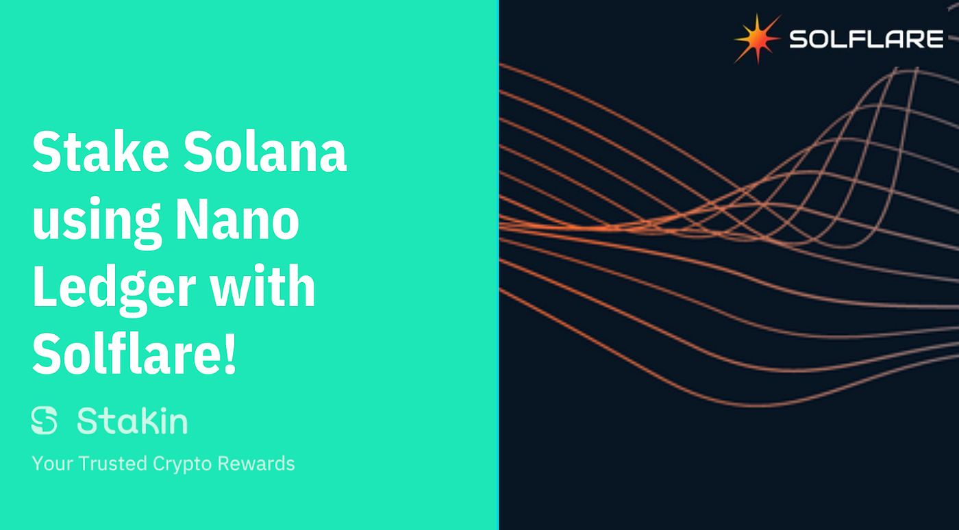 How To Stake Solana With Solflare Wallet and Ledger Nano | by Gisele Schout  | Stakin | Medium