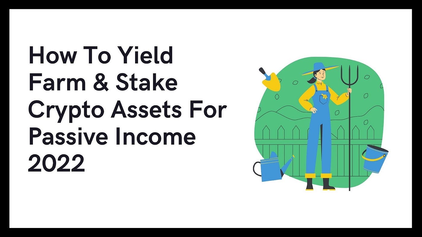 How To Yield Farm & Stake Crypto Assets For Passive Income 2022 | by The  Nimble Novice | Medium