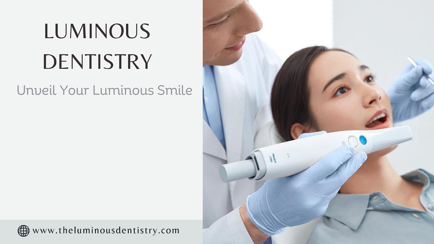 Unveil Your Luminous Smile: Your Path to Comprehensive Dental Care at  Luminous Dentistry! | by ElizaJamesrobert | Medium