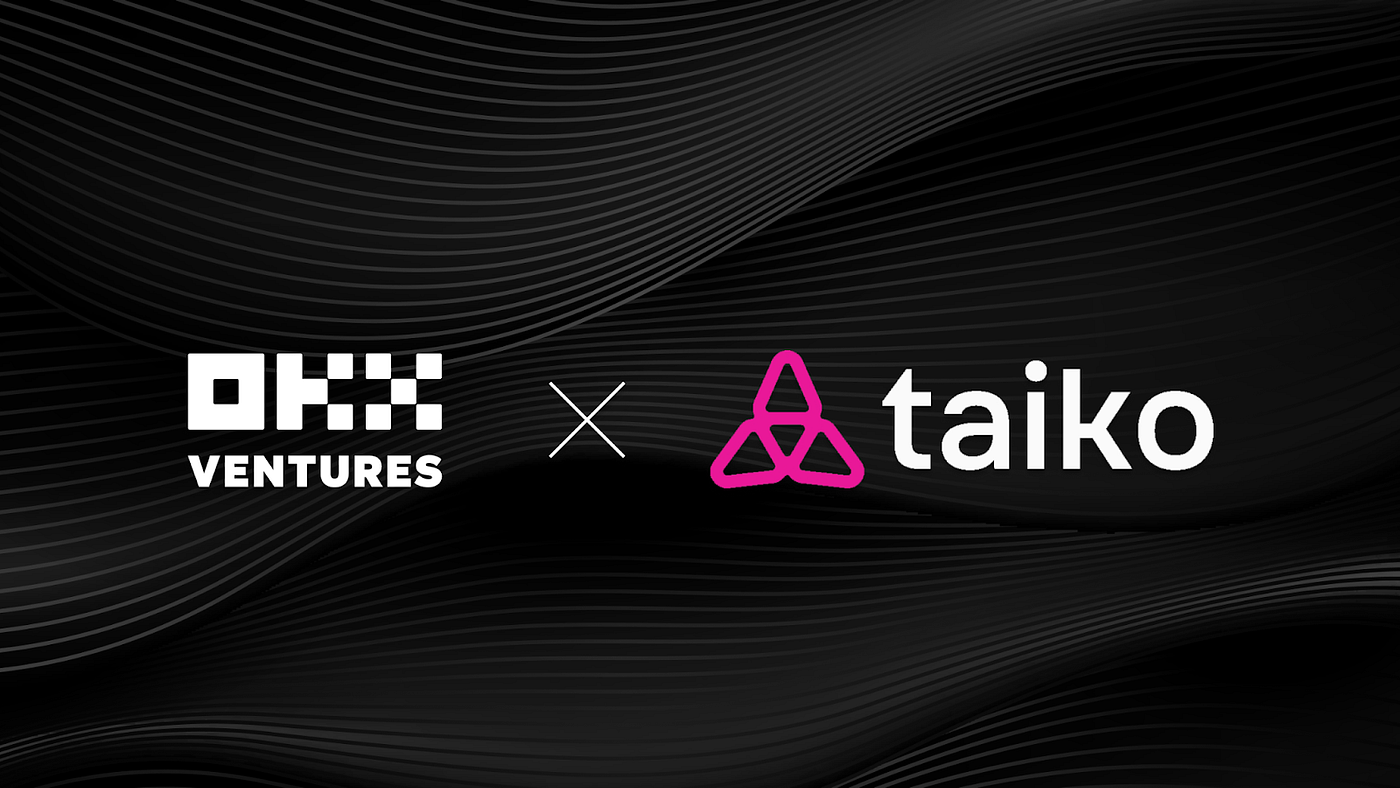OKX Ventures Announces Series A Investment in Taiko, a Decentralized,  Ethereum-Equivalent ZK-Rollup | by OKX Ventures | Medium