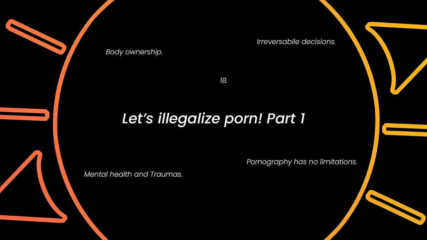 Thoughts 7-Lets illegalize porn! Part 1 | by TheAnnoyingSun | Jun, 2025 |  Medium