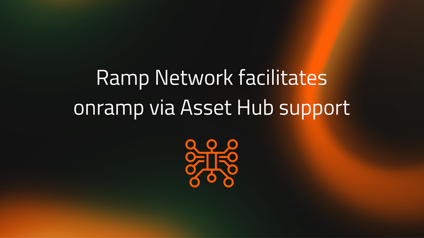 Non-stop fiat to crypto on Polkadot: Ramp Network facilitates onramp via  Asset Hub support | by Velocity Labs | Medium