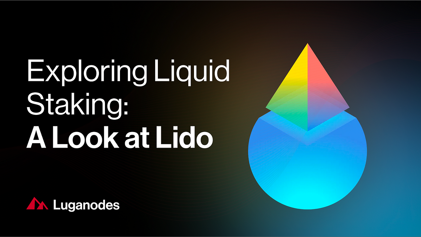 Exploring Liquid Staking: A Look at Lido | by Luganodes | Luganodes | Medium