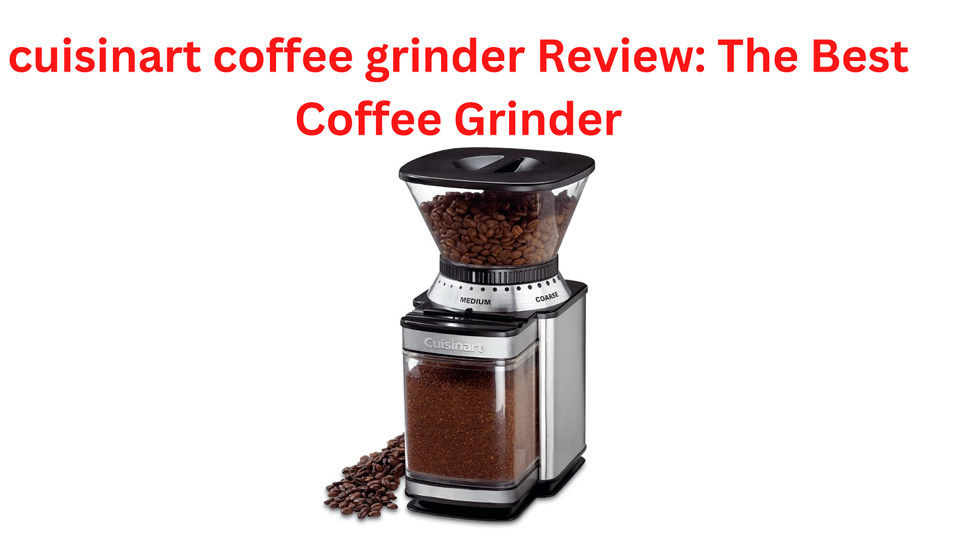 Cuisinart Supreme Grind Automatic Burr Coffee Grinder + Reviews