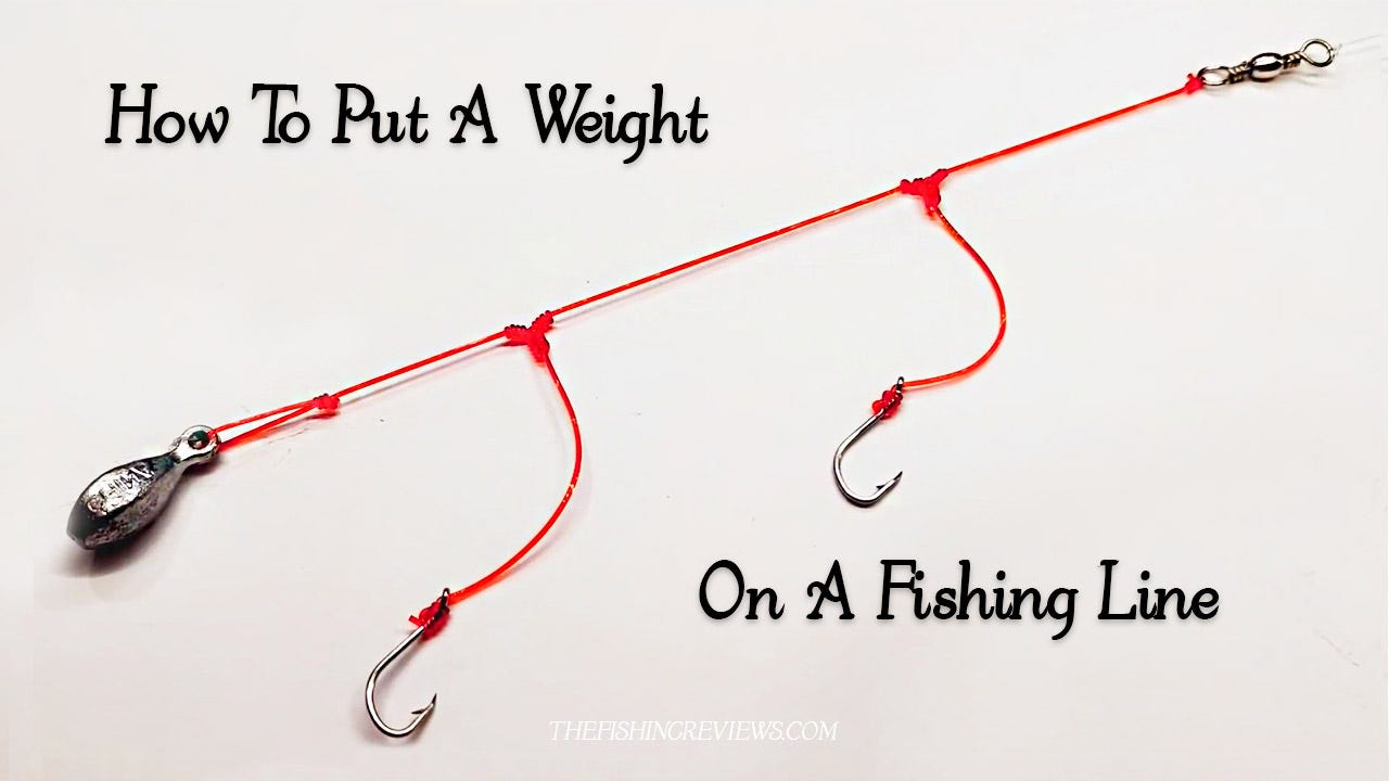 Put A Weight On A Fishing Line: Learn Best Know How [2022] - Mary Lucas -  Medium
