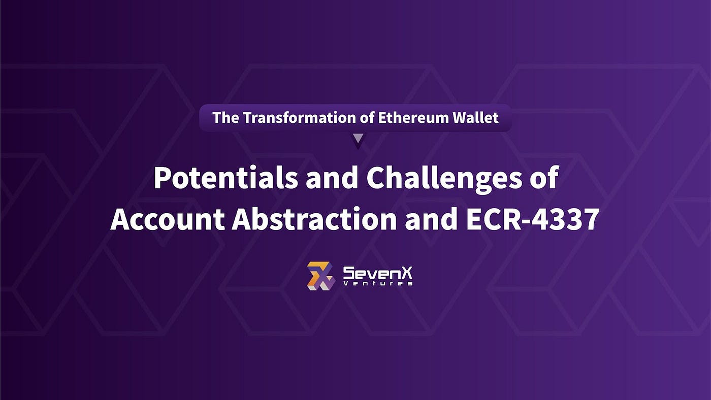 The Transformation of Ethereum Wallet: The Potential and Challenges of Account  Abstraction and ERC-4337 | by SevenX Ventures | Medium