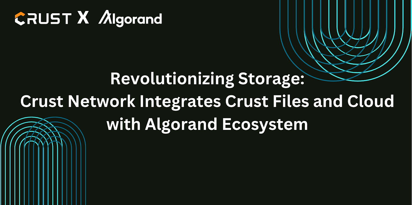 Revolutionizing Storage: Crust Network Integrates Crust Files and Cloud  with Algorand Ecosystem | by Crust Network | CrustNetwork | Medium