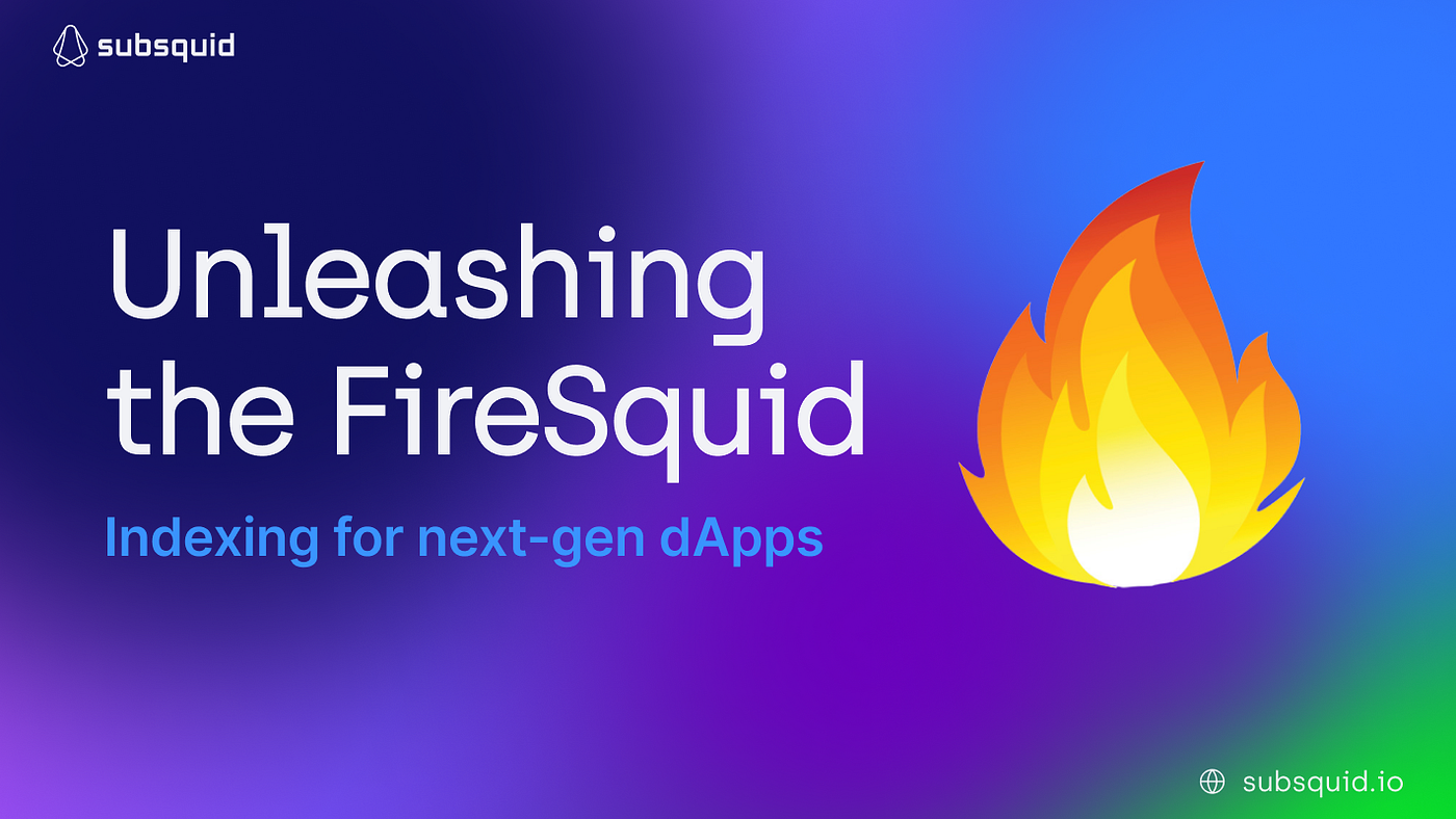 Indexing for Next-Gen dApps | Unleashing the FireSquid | by SQD (previously  Subsquid) | Medium