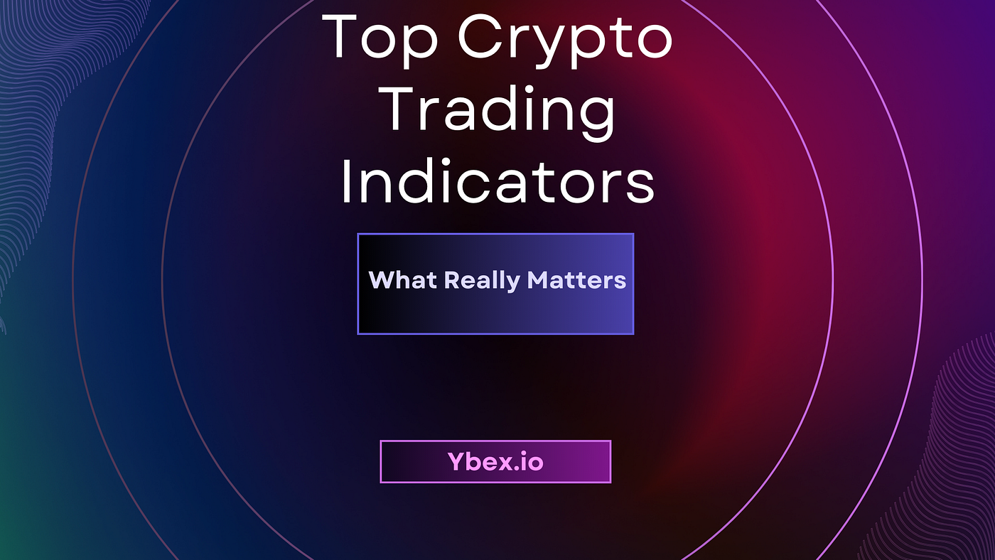 Top Crypto Trading Indicators for 2025: What Really Matters | by ybex.io |  Medium