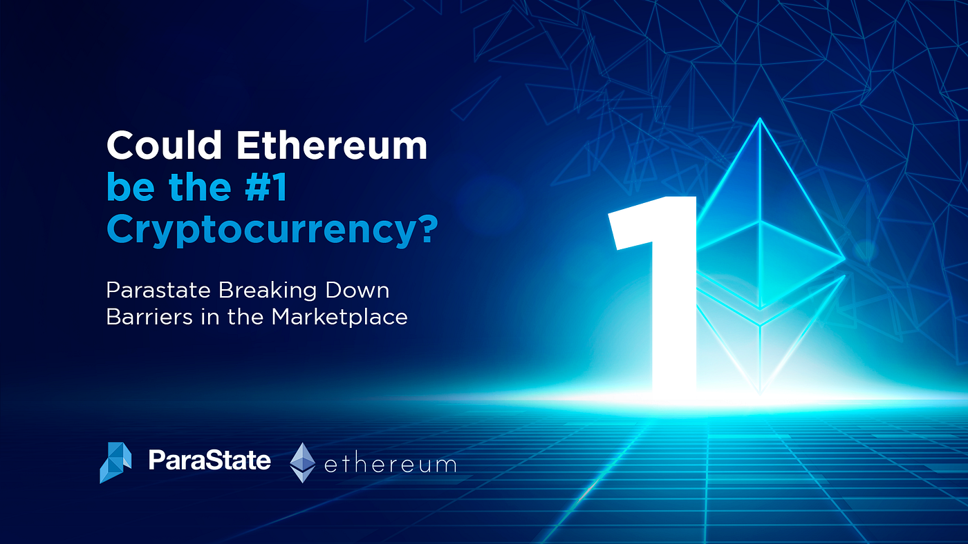 Could Ethereum be the #1 Cryptocurrency? ParaState Breaking Down Barriers  in the Marketplace | by Crypto Writer Caye | Medium