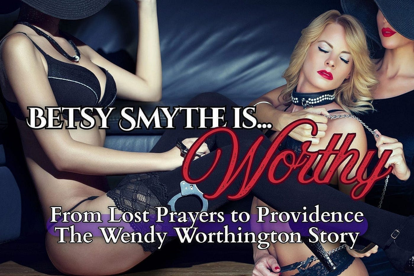 Betsy Smythe is…Worthy: Part 8