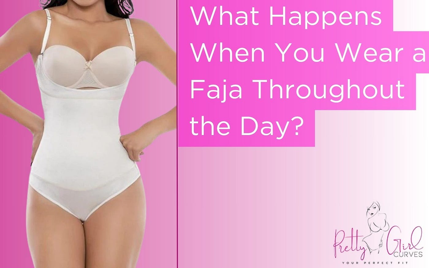 What Happens When You Wear a Faja Throughout the Day?, by Pretty Girl  Curves, Feb, 2024