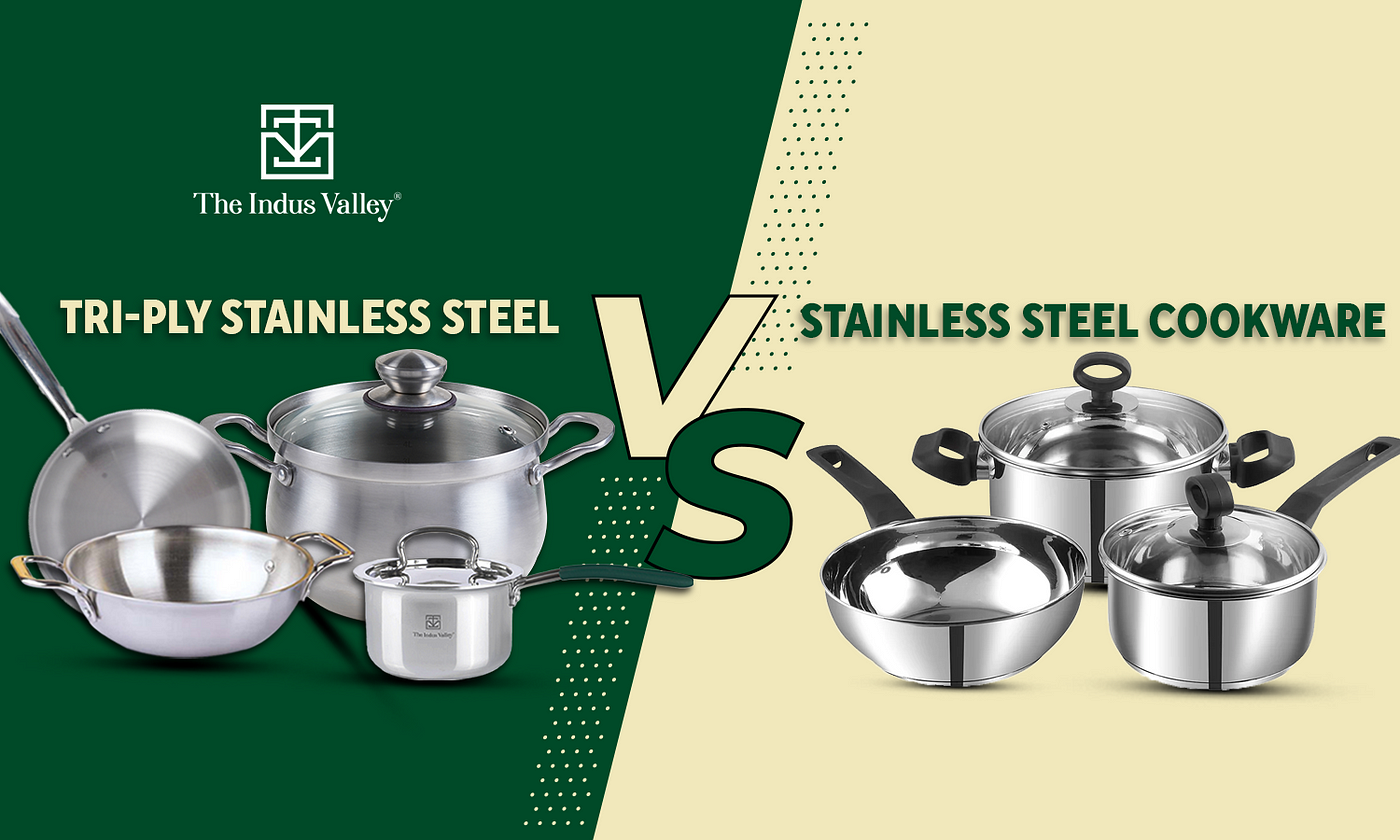 Triply Stainless Steel Versus Stainless Steel Cookware | by The Indus  Valley - Healthy Kitchenware | Medium