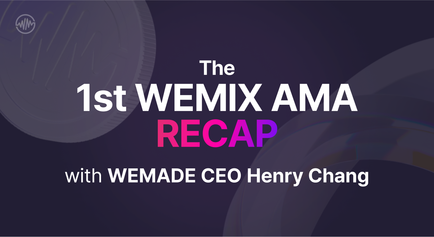The 1st WEMIX AMA Recap with WEMADE CEO Henry Chang | by WEMIX Compliance |  WEMIX Communication | Medium