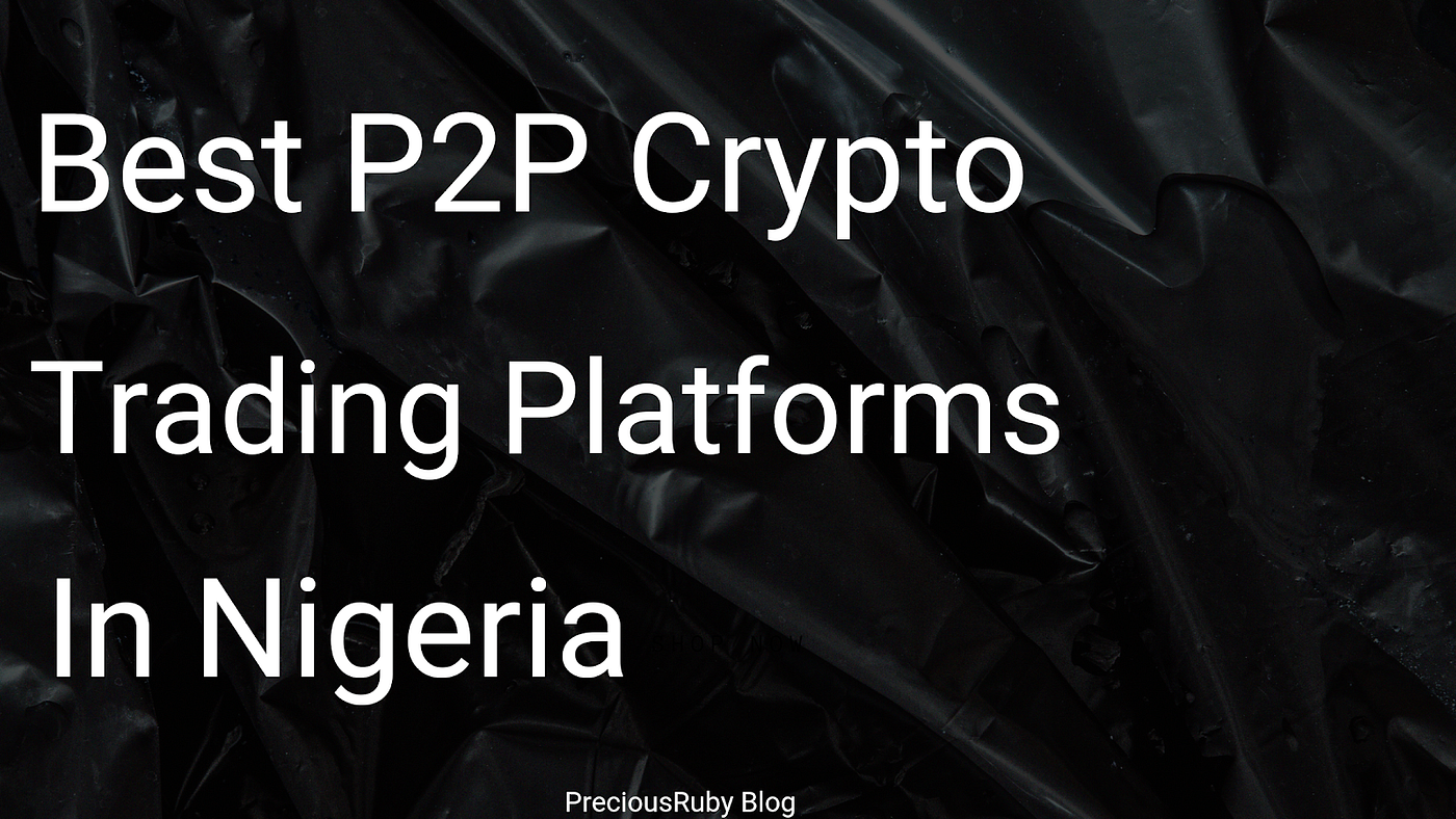 Best Peer-To-Peer Trading Platform In Nigeria | Medium