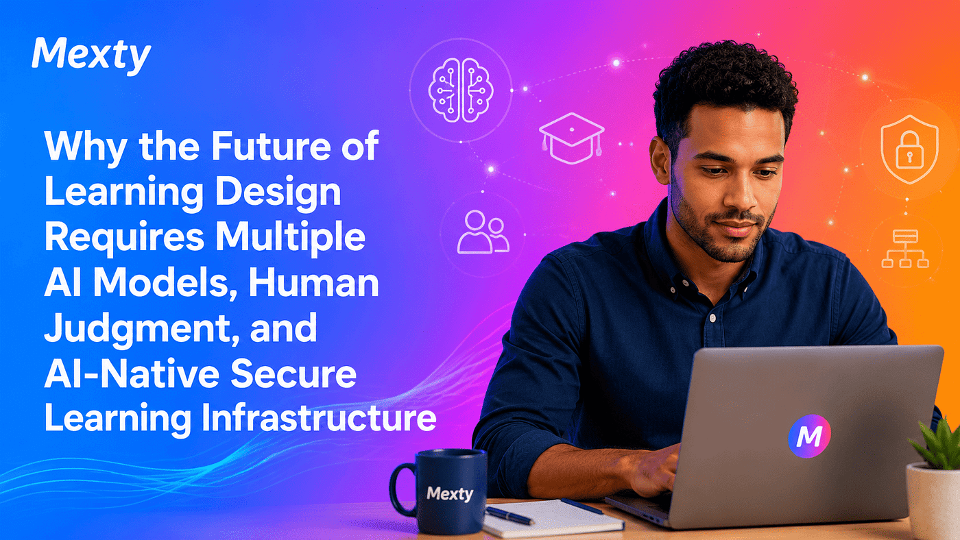Why the Future of Learning Design Requires Multiple AI Models, Human Judgment, and AI-Native Secure…