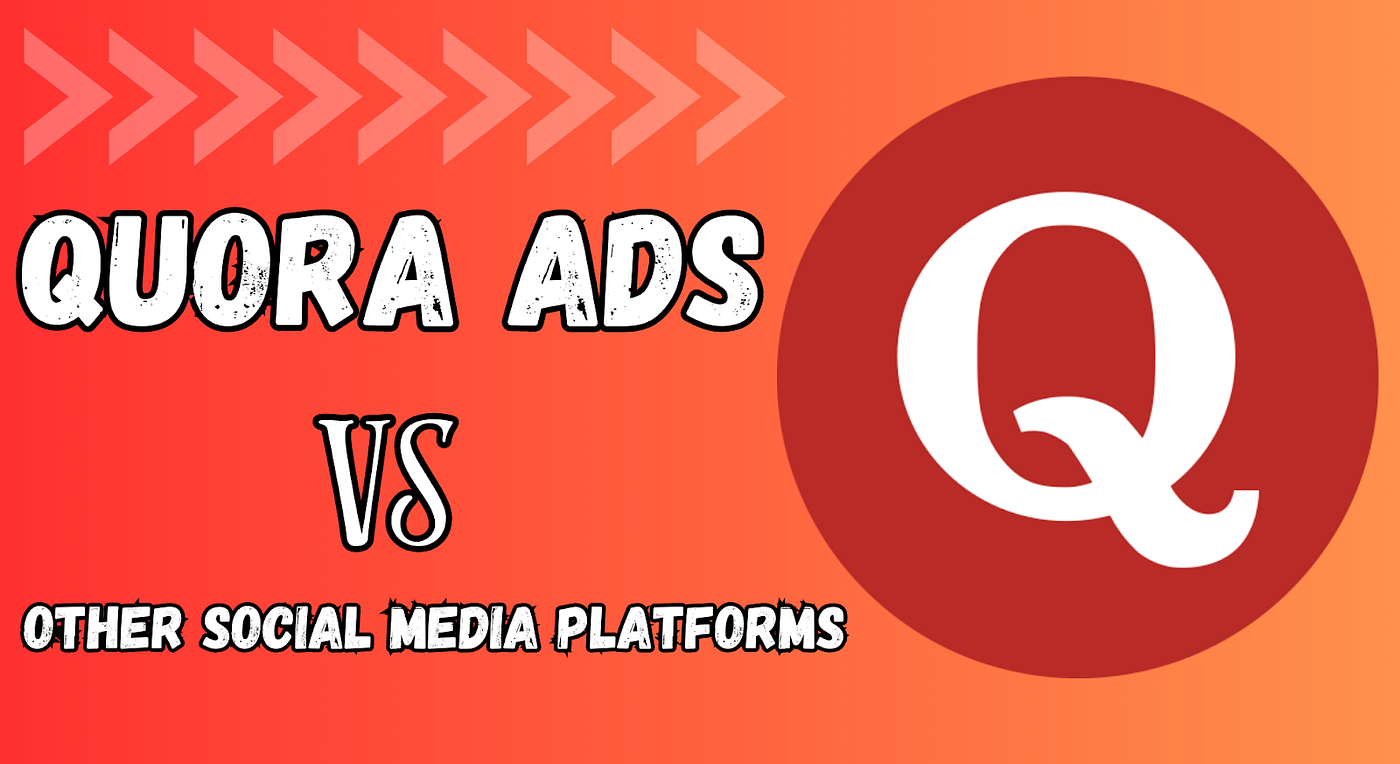 Quora Ads Vs Other Social Media Platforms: Which One Should You Choose? |  by The Advertising Center | Medium
