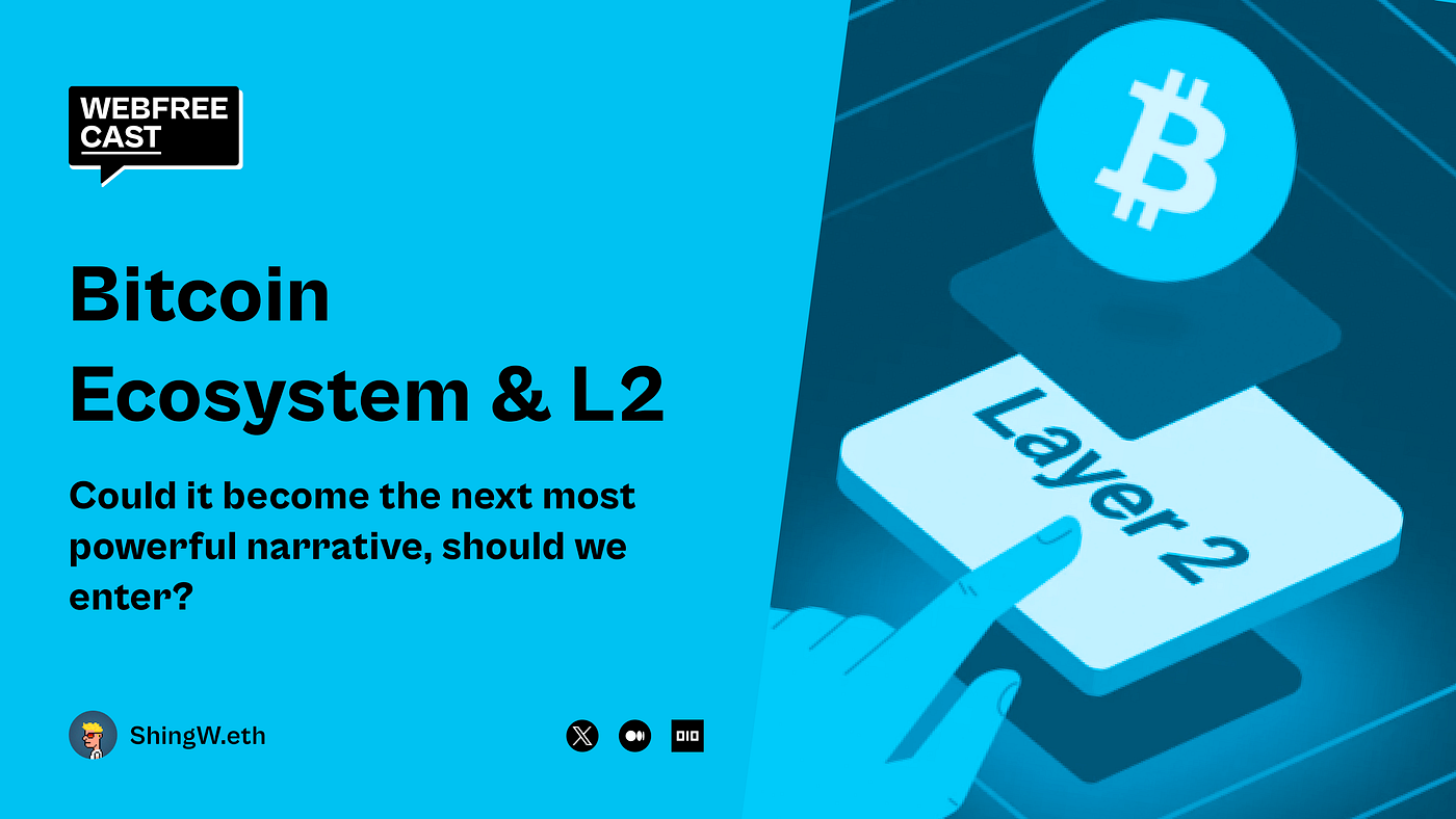 The Rise of the Bitcoin Ecosystem and Bitcoin Layer 2: Could It Become the  Next Most Powerful Narrative? Should We Participate? | by ShingW.eth |  Webfreecast | Medium
