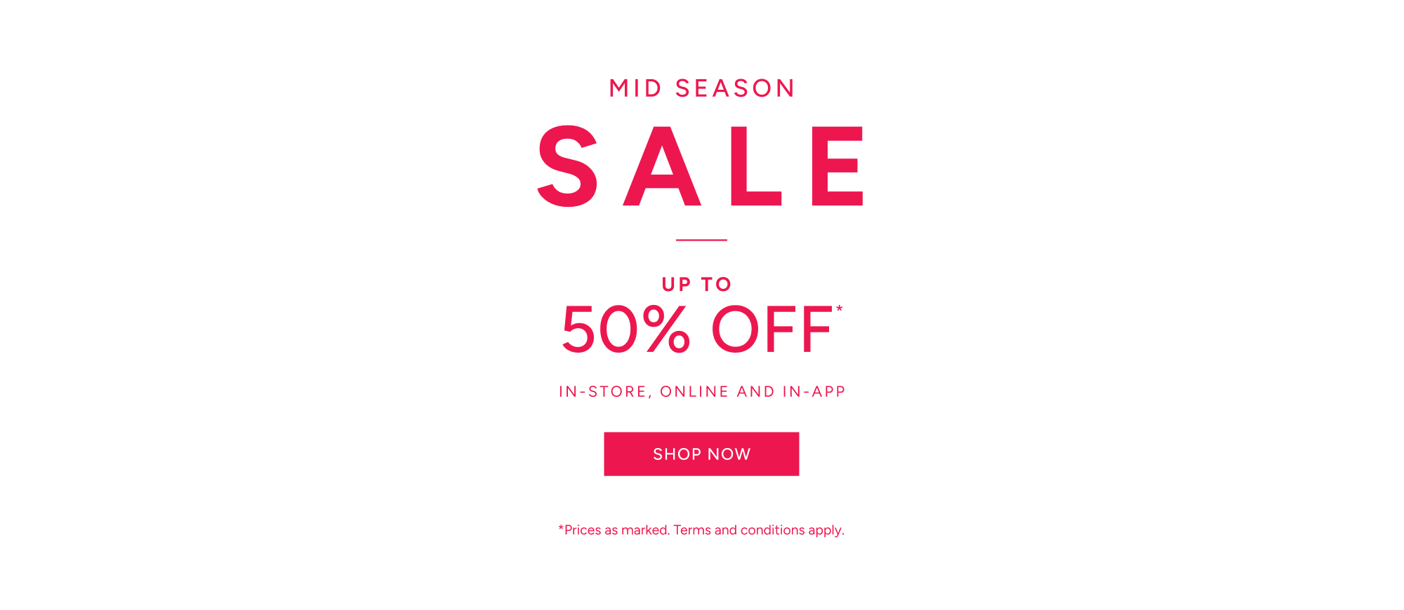 Mid Season Sale | Up to 50% OFF In-Store, Online & In-App