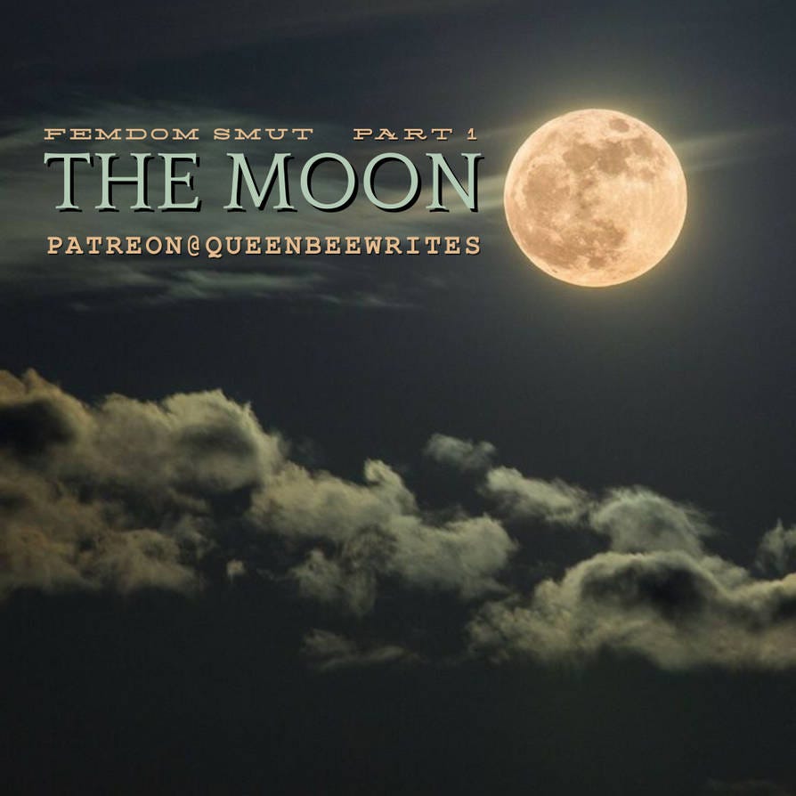 PT. 1] THE MOON — FEMDOM SMUT. He was a sweet and gentle boy who had… | by  Queen bee | May, 2024 | Medium